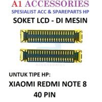SOCKET LCD XIAOMI REDMI NOTE 8 40PIN di mesin CONNECTOR KONEKTOR SOKET